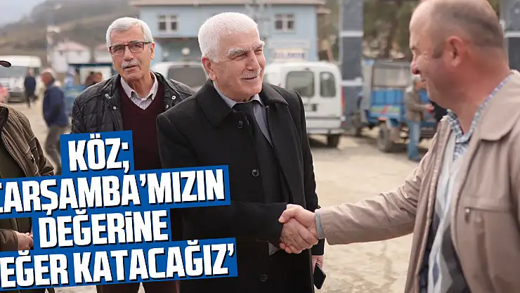 KÖZ 'Çarşamba'mızın değerine değer katacağız'