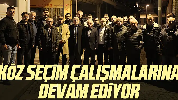 Köz seçim çalışmalarına devam ediyor