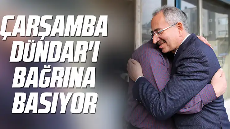 ÇARŞAMBA DÜNDAR'I BAĞRINA BASIYOR