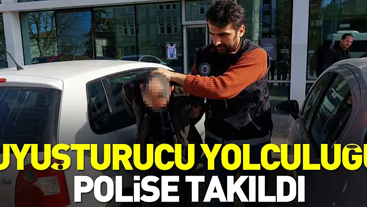 UYUŞTURUCU YOLCULUĞU POLİSE TAKILDI