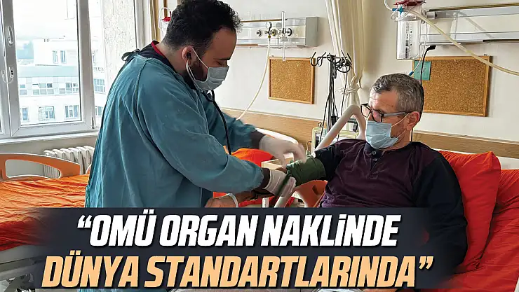 'OMÜ Organ Naklinde Dünya Standartlarında'