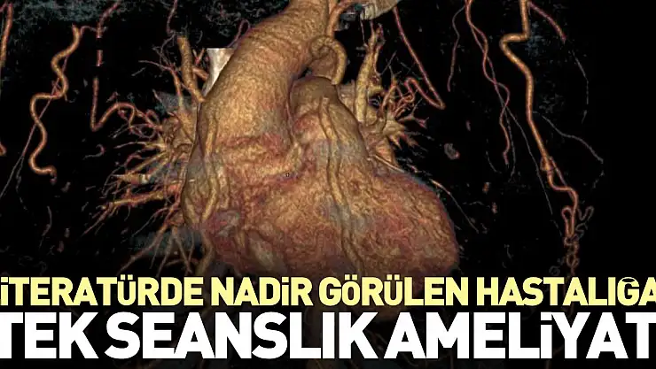 nadir görülen hastalığa tek seanslık ameliyat