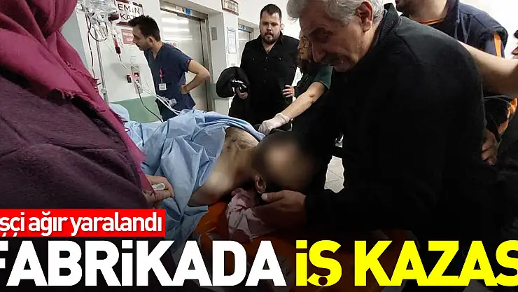 FABRİKADA İŞ KAZASI