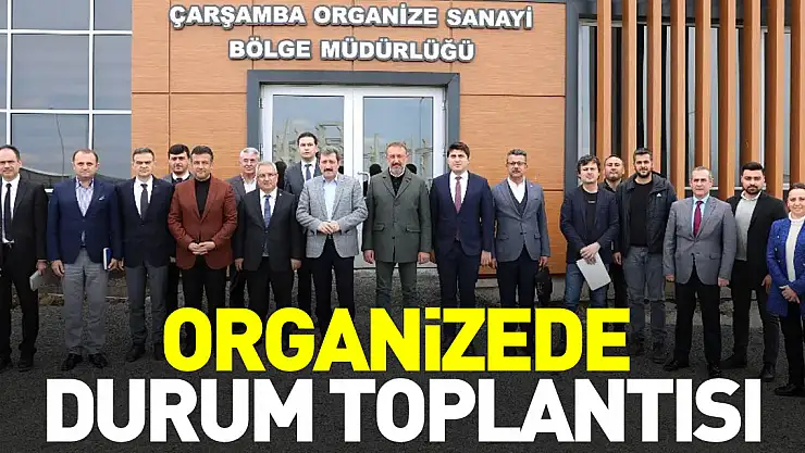 ORGANİZEDE DURUM TOPLANTISI