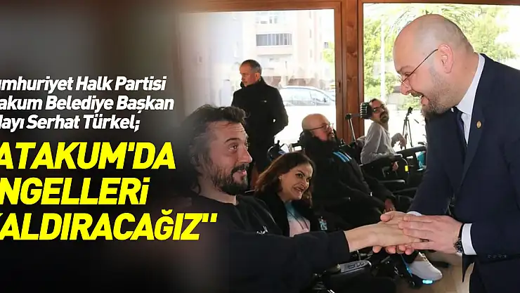 Serhat Türkel, 'Atakum'da engelleri kaldıracağız'