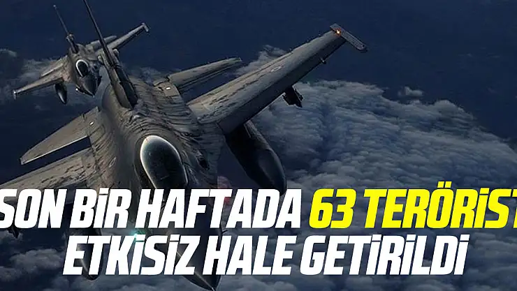 Son bir haftada 63 terörist etkisiz hale getirildi