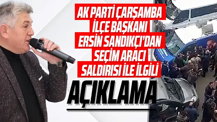 AK Parti Çarşamba İlçe Başkanı Ersin Sandıkçı'dan AÇIKLAMA