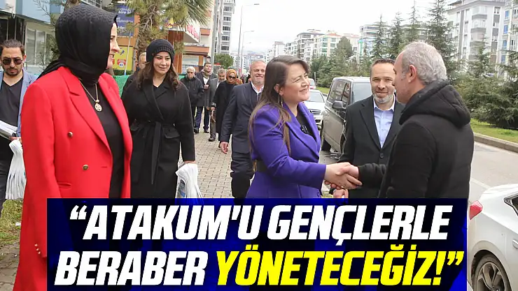 'ATAKUM'U GENÇLERLE BERABER YÖNETECEĞİZ!'