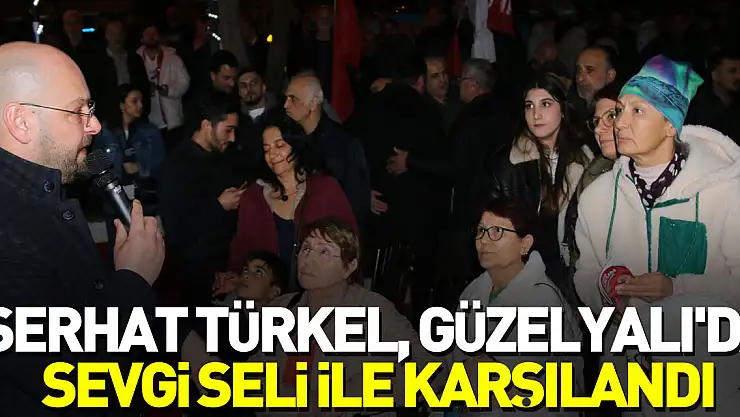 Serhat Türkel, Güzelyalı'da sevgi seli ile karşılandı