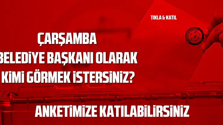 Çarşamba Belediye Başkanı Kim Olmalı?