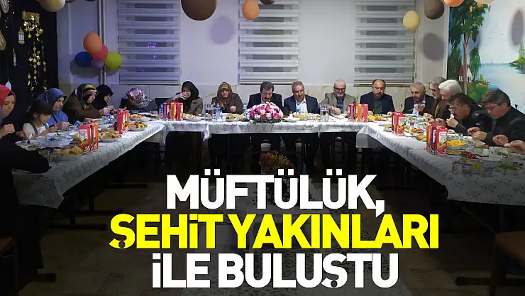 Müftülük, Şehit Yakınları ile Buluştu