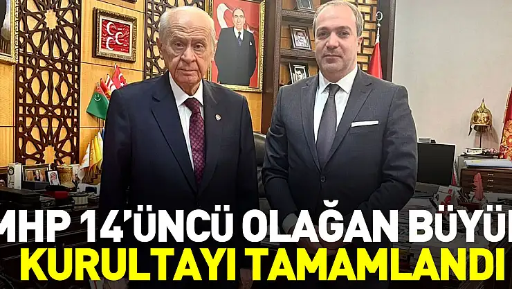 MHP 14'ÜNCÜ OLAĞAN BÜYÜK KURULTAYI TAMAMLANDI