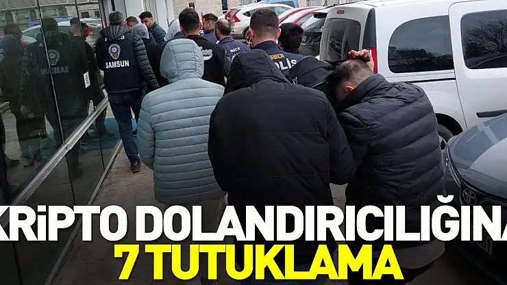 KRİPTO DOLANDIRICILIĞINA 7 TUTUKLAMA