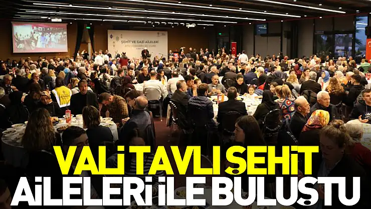 Vali Tavlı Şehit Aileleri ile Buluştu