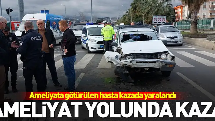 AMELİYAT YOLUNDA KAZA