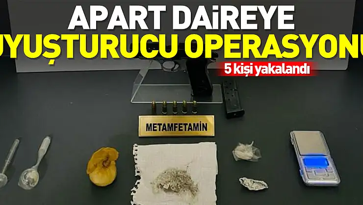 Apart daireye uyuşturucu operasyonu