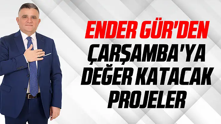 Ender Gür'den Çarşamba'ya değer katacak projeler