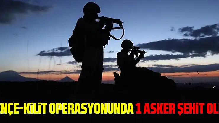 Pençe-Kilit Operasyonunda 1 asker şehit oldu