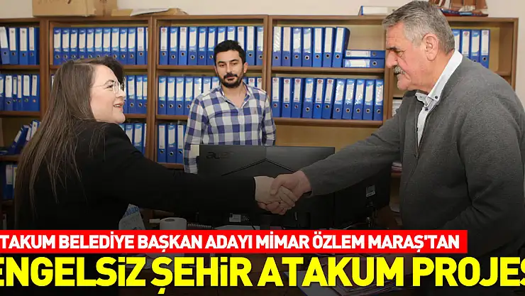 Atakum Belediye Başkan Adayı Mimar Özlem Maraş'tan ENGELSİZ ŞEHİR ATAKUM PROJESİ