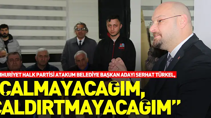 'Çalmayacağım, çaldırtmayacağım'