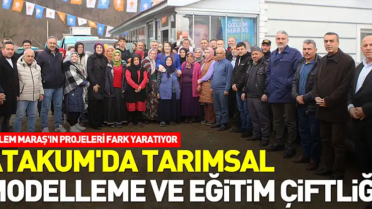 Özlem Maraş'ın projeleri fark yaratıyor ATAKUM'DA TARIMSAL MODELLEME VE EĞİTİM ÇİFTLİĞİ