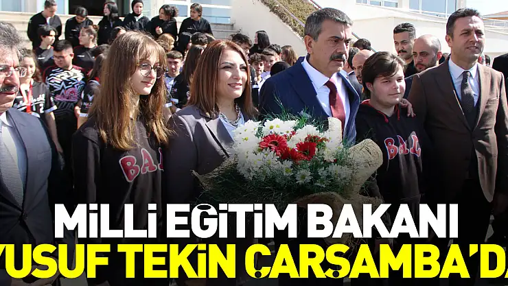MİLLİ EĞİTİM BAKANI YUSUF TEKİN ÇARŞAMBA'DA
