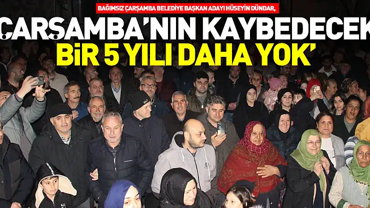 'ÇARŞAMBA'NIN KAYBEDECEK BİR 5 YILI DAHA YOK'