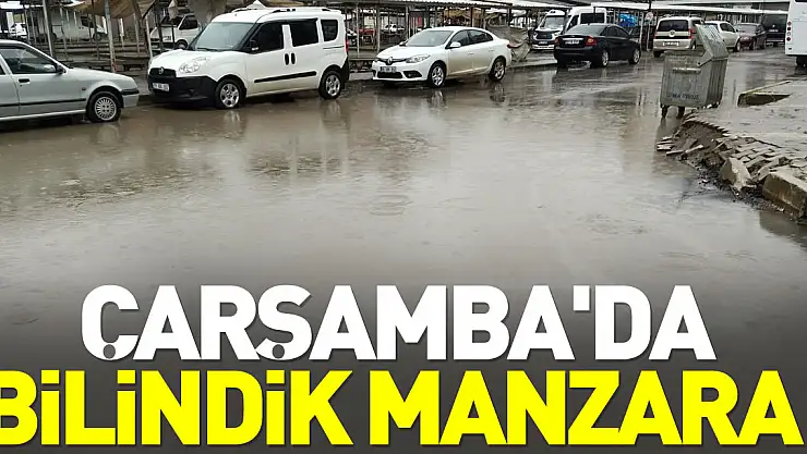ÇARŞAMBA'DA BİLİNDİK MANZARA!