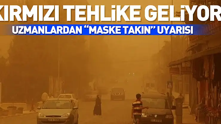 KIRMIZI TEHLİKE GELİYOR!