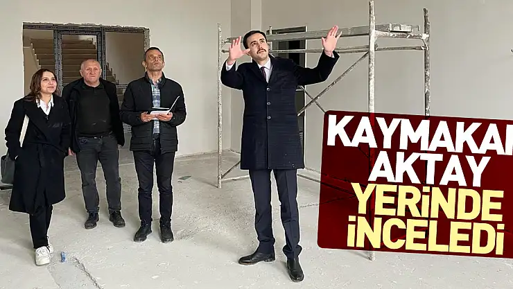 Kaymakam Aktay Yerinde inceledi