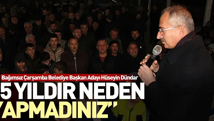 '5 YILDIR NEDEN YAPMADINIZ'