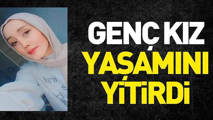 GENÇ KIZ YAŞAMINI YiTiRDi
