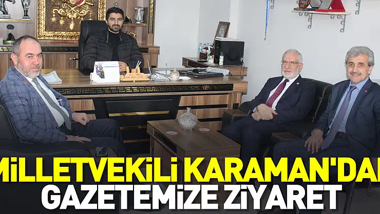 Milletvekili Karaman'dan Gazetemize Ziyaret