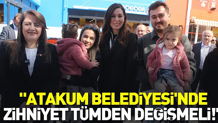 'ATAKUM BELEDİYESİ'NDE ZİHNİYET TÜMDEN DEĞİŞMELİ!'