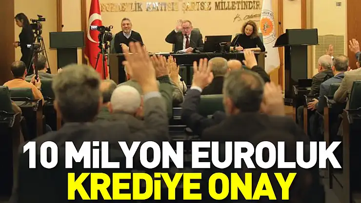 10 milyon euroluk krediye onay
