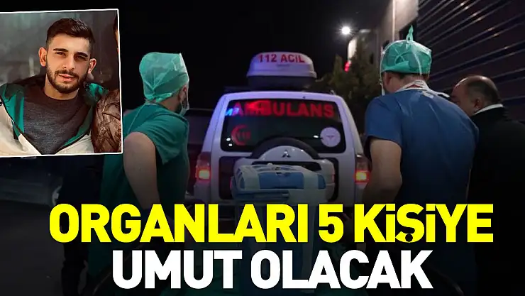 ORGANLARI 5 KİŞİYE UMUT OLACAK