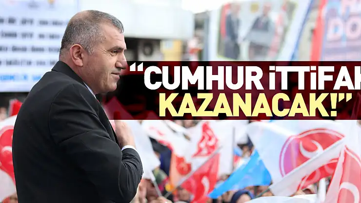 MHP İl Başkanı Mucur 'Cumhur İttifakı Kazanacak!'