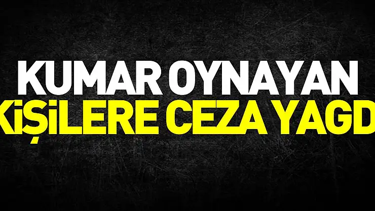 Kumar oynayan kişilere ceza yağdı