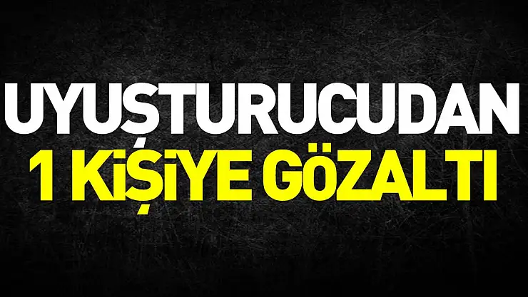 Uyuşturucudan 1 kişiye gözaltı