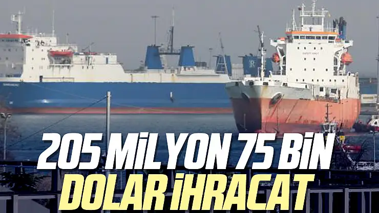 205 milyon 75 bin dolar ihracat
