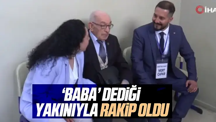 'Baba' dediği yakınıyla rakip oldu
