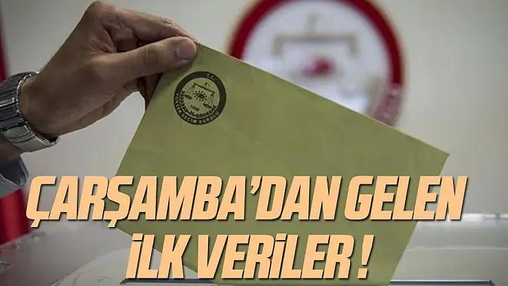 ÇARŞAMBA'DAN GELEN İLK VERİLER