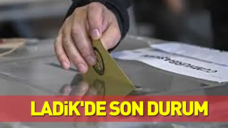 Ladik'de Son Durum
