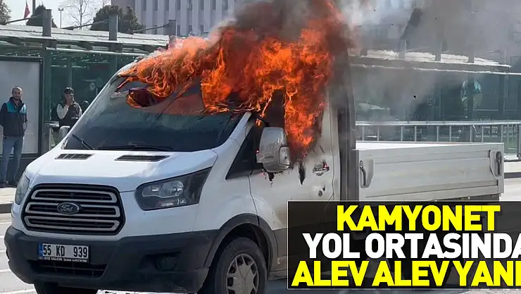 Kamyonet  alev alev yandı