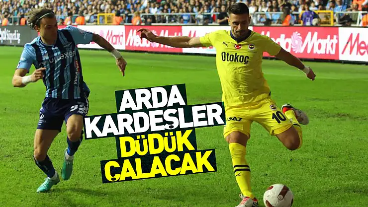 Arda Kardeşler düdük çalacak