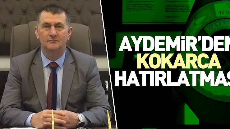 AYDEMİR'DEN KOKARCA HATIRLATMASI