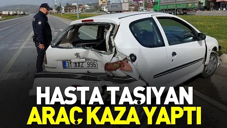 Hasta taşıyan araç kaza yaptı