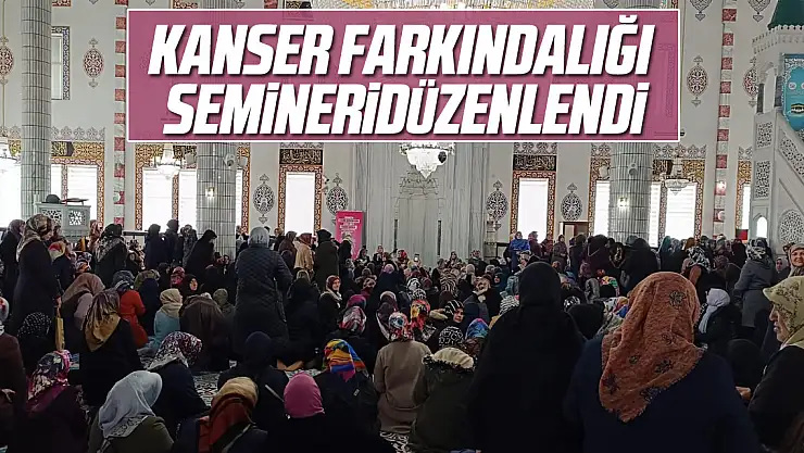 KANSER FARKINDALIĞI SEMİNERİ DÜZENLENDİ