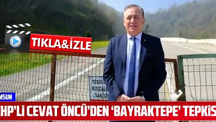 CHP'li Cevat Öncü'den 'Bayraktepe' Tepkisi!