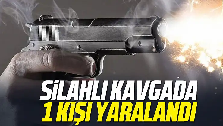 SİLAHLI KAVGADA 1 YARALI